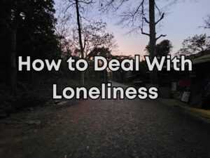 How to Deal With Loneliness