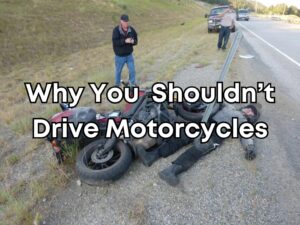Why You Shouldn’t Drive a Motorcycle