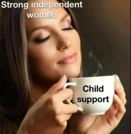 Meme of a woman sipping from a mug labelled "Child support", captioned "strong independent women"