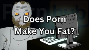 Does Watching Porn Make You Fat?