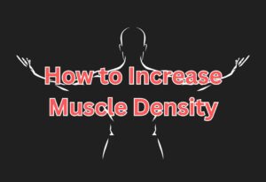 How to Increase Muscle Density