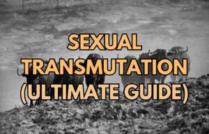 Sexual Transmutation – How to Transmute Your Sexual Energy