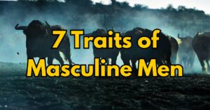 Masculine Traits: What Makes A True Man