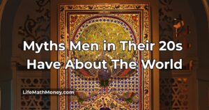 25 Myths Men in Their 20s Have About The World