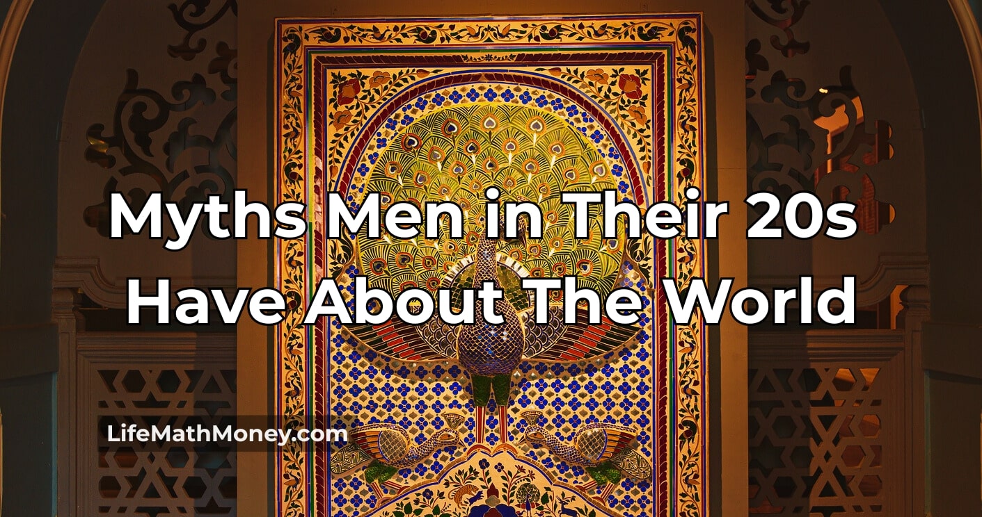 men myths 25 Myths Men in Their 20s Have About The World