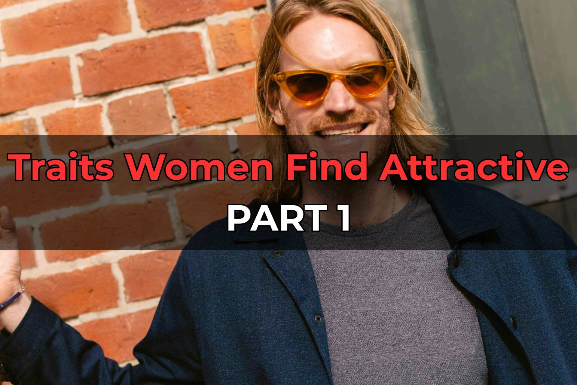Traits Women Find Attractive (And How to Score Yourself) [PART 1: Physical Aspects]