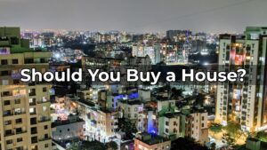 Should you buy a house? (And Who Should Not Buy a House)