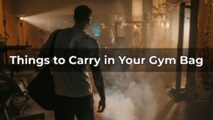Things to Carry in Your Gym Bag