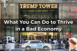 Economic Update and What You Can Do to Thrive in a Bad Economy